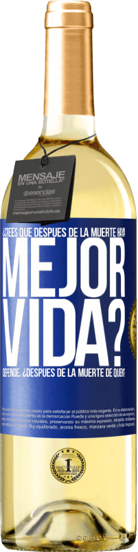 Envío gratis | Vino Blanco Edición WHITE ¿Crees que después de la muerte haya mejor vida? Depende ¿Después de la muerte de quién? Etiqueta Azul. Etiqueta personalizable Vino joven Cosecha 2023 Verdejo