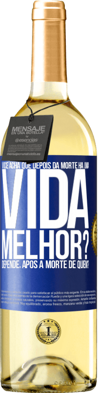 Envio grátis | Vinho branco Edição WHITE Você acha que depois da morte há uma vida melhor? Depende, após a morte de quem? Etiqueta Azul. Etiqueta personalizável Vinho jovem Colheita 2023 Verdejo