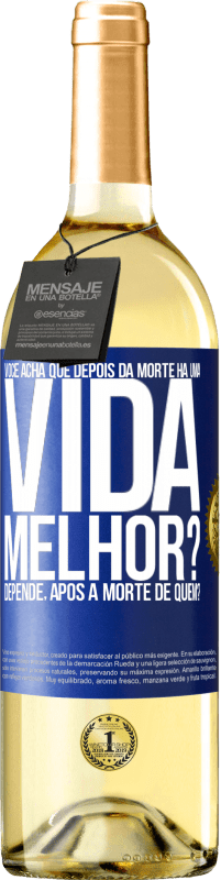 29,95 € Envio grátis | Vinho branco Edição WHITE Você acha que depois da morte há uma vida melhor? Depende, após a morte de quem? Etiqueta Azul. Etiqueta personalizável Vinho jovem Colheita 2025 Verdejo
