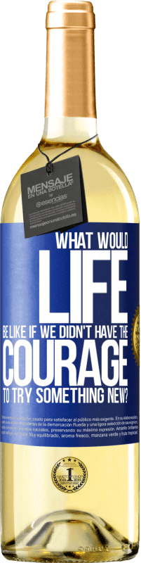 29,95 € Free Shipping | White Wine WHITE Edition What would life be like if we didn't have the courage to try something new? Blue Label. Customizable label Young wine Harvest 2023 Verdejo