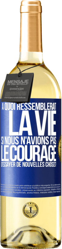 29,95 € | Vin blanc Édition WHITE À quoi ressemblerait la vie si nous n'avions pas le courage d'essayer de nouvelles choses? Étiquette Bleue. Étiquette personnalisable Vin jeune Récolte 2023 Verdejo