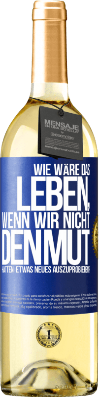 29,95 € | Weißwein WHITE Ausgabe Wie wäre das Leben, wenn wir nicht den Mut hätten, etwas Neues auszuprobieren? Blaue Markierung. Anpassbares Etikett Junger Wein Ernte 2023 Verdejo