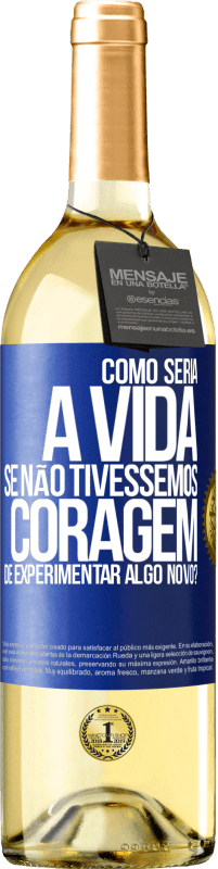 29,95 € | Vinho branco Edição WHITE Como seria a vida se não tivéssemos coragem de experimentar algo novo? Etiqueta Azul. Etiqueta personalizável Vinho jovem Colheita 2025 Verdejo