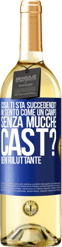 «Cosa ti sta succedendo? Mi sento come un campo senza mucche. Cast? Ben riluttante» Edizione WHITE