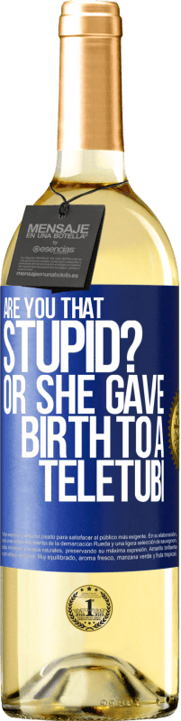 29,95 € Free Shipping | White Wine WHITE Edition Are you that stupid? Or she gave birth to a teletubi Blue Label. Customizable label Young wine Harvest 2023 Verdejo