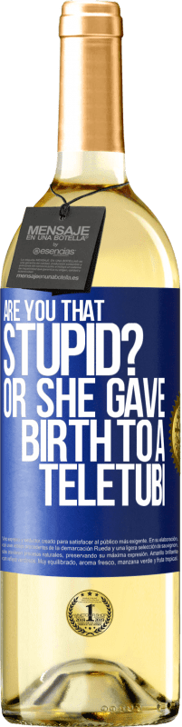Free Shipping | White Wine WHITE Edition Are you that stupid? Or she gave birth to a teletubi Blue Label. Customizable label Young wine Harvest 2025 Verdejo