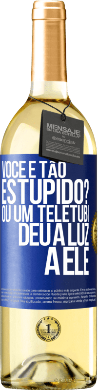 29,95 € | Vinho branco Edição WHITE Você é tão estúpido? Ou um teletubi deu à luz a ele Etiqueta Azul. Etiqueta personalizável Vinho jovem Colheita 2023 Verdejo