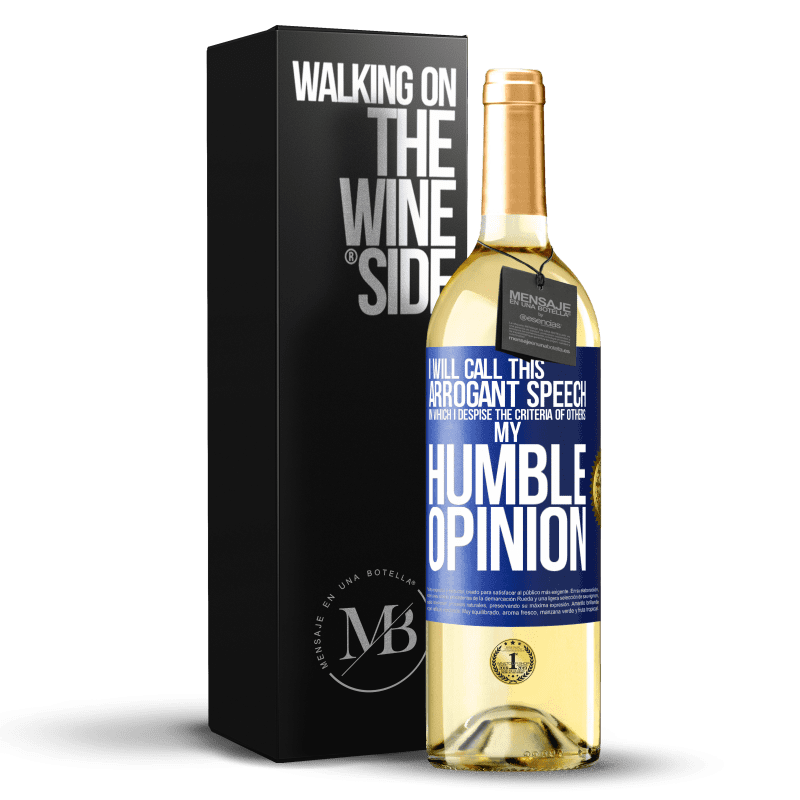 29,95 € Free Shipping | White Wine WHITE Edition I will call this arrogant speech in which I despise the criteria of others: my humble opinion Blue Label. Customizable label Young wine Harvest 2023 Verdejo