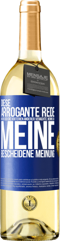 29,95 € | Weißwein WHITE Ausgabe Diese arrogante Rede, in der ich die Kriterien anderer verachte, nenne ich: meine bescheidene Meinung Blaue Markierung. Anpassbares Etikett Junger Wein Ernte 2023 Verdejo