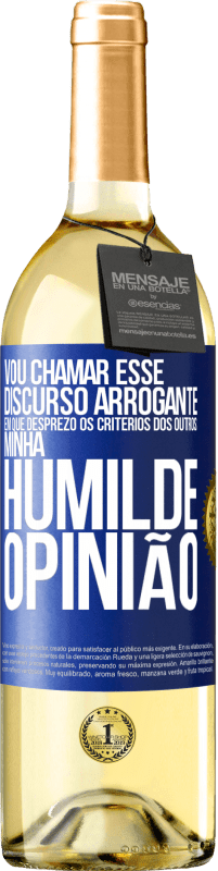 29,95 € | Vinho branco Edição WHITE Vou chamar esse discurso arrogante em que desprezo os critérios dos outros: minha humilde opinião Etiqueta Azul. Etiqueta personalizável Vinho jovem Colheita 2024 Verdejo