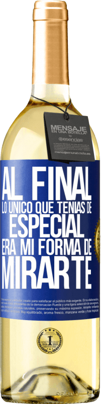 Envío gratis | Vino Blanco Edición WHITE Al final lo único que tenías de especial, era mi forma de mirarte Etiqueta Azul. Etiqueta personalizable Vino joven Cosecha 2023 Verdejo