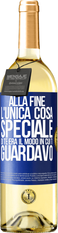 Spedizione Gratuita | Vino bianco Edizione WHITE Alla fine l'unica cosa speciale di te era il modo in cui ti guardavo Etichetta Blu. Etichetta personalizzabile Vino giovane Raccogliere 2023 Verdejo