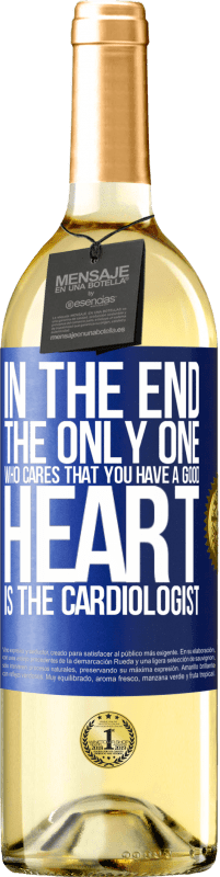 29,95 € | White Wine WHITE Edition In the end, the only one who cares that you have a good heart is the cardiologist Blue Label. Customizable label Young wine Harvest 2025 Verdejo