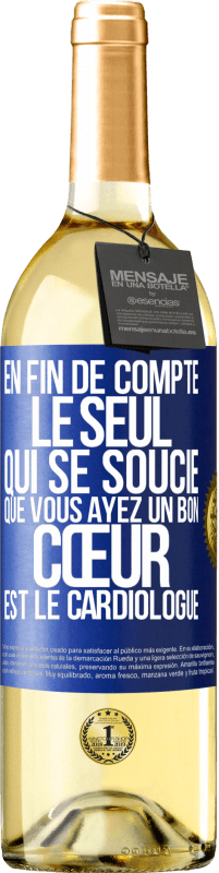 29,95 € | Vin blanc Édition WHITE En fin de compte, le seul qui se soucie que vous ayez un bon cœur est le cardiologue Étiquette Bleue. Étiquette personnalisable Vin jeune Récolte 2025 Verdejo