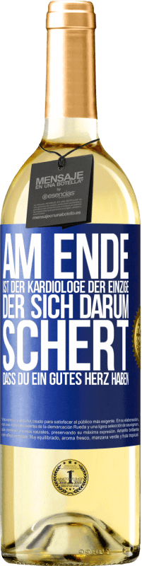 Kostenloser Versand | Weißwein WHITE Ausgabe Am Ende ist der Kardiologe der einzige, der sich darum schert, dass Du ein gutes Herz haben Blaue Markierung. Anpassbares Etikett Junger Wein Ernte 2023 Verdejo