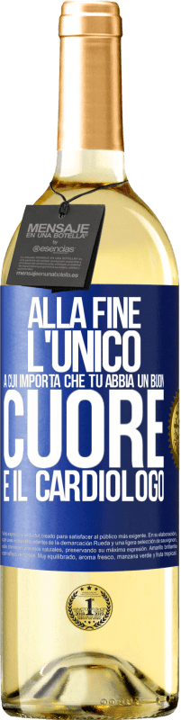 Spedizione Gratuita | Vino bianco Edizione WHITE Alla fine, l'unico a cui importa che tu abbia un buon cuore è il cardiologo Etichetta Blu. Etichetta personalizzabile Vino giovane Raccogliere 2023 Verdejo