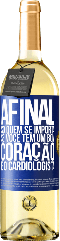 Envio grátis | Vinho branco Edição WHITE Afinal, só quem se importa se você tem um bom coração é o cardiologista Etiqueta Azul. Etiqueta personalizável Vinho jovem Colheita 2023 Verdejo