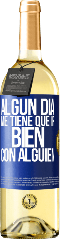 29,95 € | Vino Blanco Edición WHITE Algún día me tiene que ir bien con alguien Etiqueta Azul. Etiqueta personalizable Vino joven Cosecha 2025 Verdejo