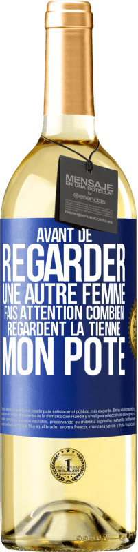 29,95 € Envoi gratuit | Vin blanc Édition WHITE Avant de regarder une autre femme, fais attention combien regardent la tienne, mon pote Étiquette Bleue. Étiquette personnalisable Vin jeune Récolte 2025 Verdejo