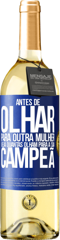 29,95 € | Vinho branco Edição WHITE Antes de olhar para outra mulher veja quantas olham para a sua campeã Etiqueta Azul. Etiqueta personalizável Vinho jovem Colheita 2024 Verdejo