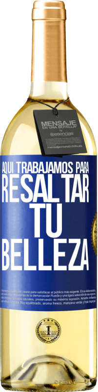 29,95 € | Vino Blanco Edición WHITE Aquí trabajamos para resaltar tu belleza Etiqueta Azul. Etiqueta personalizable Vino joven Cosecha 2024 Verdejo