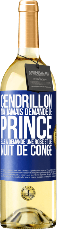 29,95 € | Vin blanc Édition WHITE Cendrillon n'a jamais demandé de prince. Elle a demandé une robe et une nuit de congé Étiquette Bleue. Étiquette personnalisable Vin jeune Récolte 2023 Verdejo