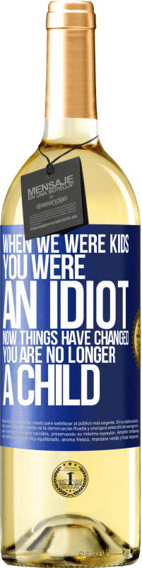29,95 € Free Shipping | White Wine WHITE Edition When we were kids, you were an idiot. Now things have changed. You are no longer a child Blue Label. Customizable label Young wine Harvest 2025 Verdejo