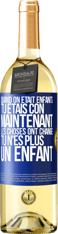 29,95 € Envoi gratuit | Vin blanc Édition WHITE Quand on était enfants, tu étais con. Maintenant, les choses ont changé. Tu n'es plus un enfant Étiquette Bleue. Étiquette personnalisable Vin jeune Récolte 2023 Verdejo