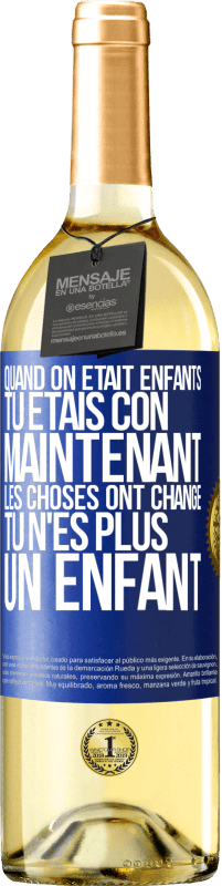 29,95 € Envoi gratuit | Vin blanc Édition WHITE Quand on était enfants, tu étais con. Maintenant, les choses ont changé. Tu n'es plus un enfant Étiquette Bleue. Étiquette personnalisable Vin jeune Récolte 2025 Verdejo