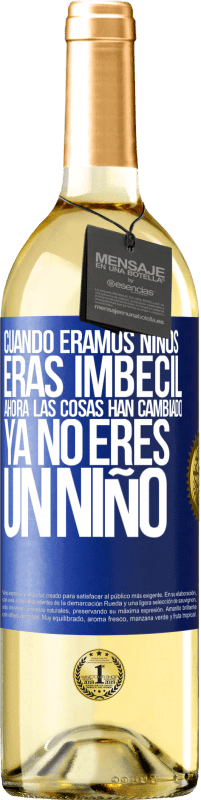 29,95 € Envío gratis | Vino Blanco Edición WHITE Cuando éramos niños eras imbécil. Ahora las cosas han cambiado. Ya no eres un niño Etiqueta Azul. Etiqueta personalizable Vino joven Cosecha 2023 Verdejo