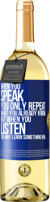 Free Shipping | White Wine WHITE Edition When you speak, you only repeat what you already know, but when you listen, you may learn something new Blue Label. Customizable label Young wine Harvest 2023 Verdejo