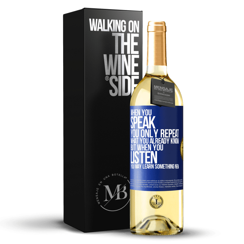 29,95 € Free Shipping | White Wine WHITE Edition When you speak, you only repeat what you already know, but when you listen, you may learn something new Blue Label. Customizable label Young wine Harvest 2024 Verdejo