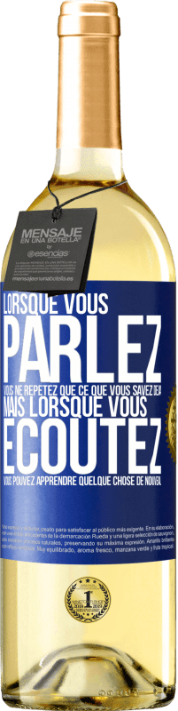 Envoi gratuit | Vin blanc Édition WHITE Lorsque vous parlez, vous ne répétez que ce que vous savez déjà, mais lorsque vous écoutez, vous pouvez apprendre quelque Étiquette Bleue. Étiquette personnalisable Vin jeune Récolte 2023 Verdejo