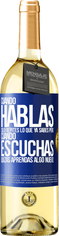 Envío gratis | Vino Blanco Edición WHITE Cuando hablas solo repites lo que ya sabes, pero cuando escuchas, quizás aprendas algo nuevo Etiqueta Azul. Etiqueta personalizable Vino joven Cosecha 2023 Verdejo