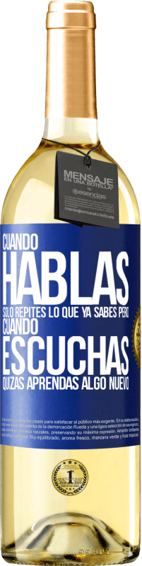29,95 € Envío gratis | Vino Blanco Edición WHITE Cuando hablas solo repites lo que ya sabes, pero cuando escuchas, quizás aprendas algo nuevo Etiqueta Azul. Etiqueta personalizable Vino joven Cosecha 2025 Verdejo