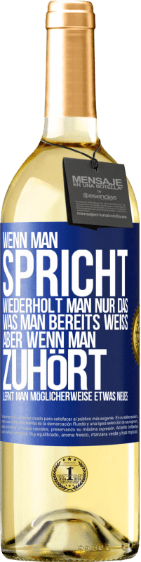 Kostenloser Versand | Weißwein WHITE Ausgabe Wenn man spricht, wiederholt man nur das, was man bereits weiß, aber wenn man zuhört, lernt man möglicherweise etwas Neues Blaue Markierung. Anpassbares Etikett Junger Wein Ernte 2023 Verdejo