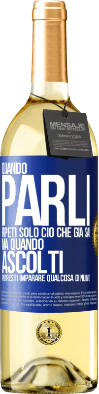 Spedizione Gratuita | Vino bianco Edizione WHITE Quando parli, ripeti solo ciò che già sai, ma quando ascolti, potresti imparare qualcosa di nuovo Etichetta Blu. Etichetta personalizzabile Vino giovane Raccogliere 2023 Verdejo