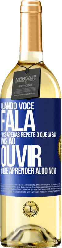 Envio grátis | Vinho branco Edição WHITE Quando você fala, você apenas repete o que já sabe, mas ao ouvir, pode aprender algo novo Etiqueta Azul. Etiqueta personalizável Vinho jovem Colheita 2023 Verdejo