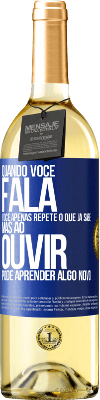 29,95 € Envio grátis | Vinho branco Edição WHITE Quando você fala, você apenas repete o que já sabe, mas ao ouvir, pode aprender algo novo Etiqueta Azul. Etiqueta personalizável Vinho jovem Colheita 2025 Verdejo