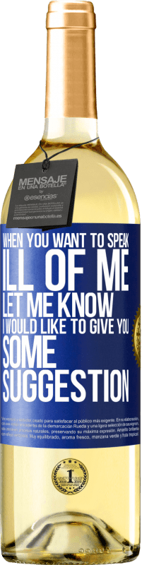 29,95 € Free Shipping | White Wine WHITE Edition When you want to speak ill of me, let me know. I would like to give you some suggestion Blue Label. Customizable label Young wine Harvest 2023 Verdejo