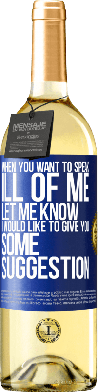 29,95 € Free Shipping | White Wine WHITE Edition When you want to speak ill of me, let me know. I would like to give you some suggestion Blue Label. Customizable label Young wine Harvest 2025 Verdejo