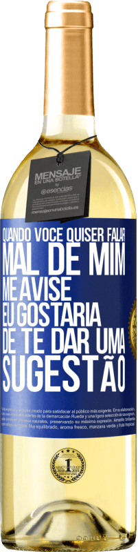 29,95 € Envio grátis | Vinho branco Edição WHITE Quando você quiser falar mal de mim, me avise. Eu gostaria de te dar uma sugestão Etiqueta Azul. Etiqueta personalizável Vinho jovem Colheita 2025 Verdejo
