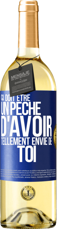 29,95 € | Vin blanc Édition WHITE Ça doit être un péché d'avoir tellement envie de toi Étiquette Bleue. Étiquette personnalisable Vin jeune Récolte 2024 Verdejo