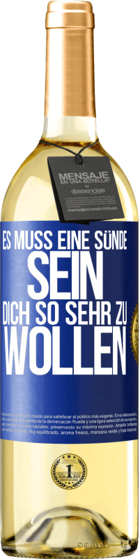 29,95 € | Weißwein WHITE Ausgabe Es muss eine Sünde sein, dich so sehr zu wollen Blaue Markierung. Anpassbares Etikett Junger Wein Ernte 2024 Verdejo