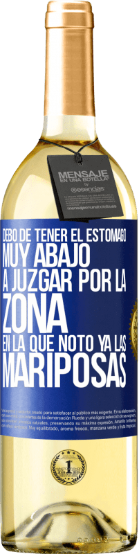 29,95 € | Vino Blanco Edición WHITE Debo de tener el estómago muy abajo a juzgar por la zona en la que noto ya las mariposas Etiqueta Azul. Etiqueta personalizable Vino joven Cosecha 2023 Verdejo