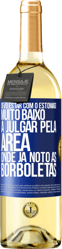 29,95 € | Vinho branco Edição WHITE Devo estar com o estômago muito baixo a julgar pela área onde já noto as borboletas Etiqueta Azul. Etiqueta personalizável Vinho jovem Colheita 2025 Verdejo