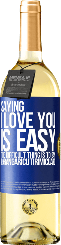 Free Shipping | White Wine WHITE Edition Saying I love you is easy. The difficult thing is to say Parangaricutirimicuaro Blue Label. Customizable label Young wine Harvest 2023 Verdejo