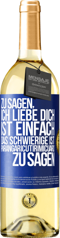 Kostenloser Versand | Weißwein WHITE Ausgabe Zu sagen, ich liebe dich ist einfach. Das Schwierige ist, Parangaricutirimicuaro zu sagen Blaue Markierung. Anpassbares Etikett Junger Wein Ernte 2023 Verdejo