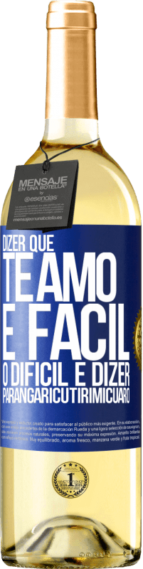 Envio grátis | Vinho branco Edição WHITE Dizer que te amo é fácil. O difícil é dizer Parangaricutirimicuaro Etiqueta Azul. Etiqueta personalizável Vinho jovem Colheita 2023 Verdejo