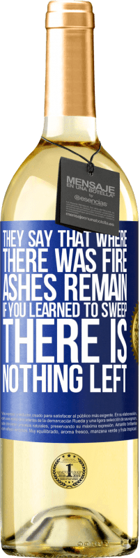 29,95 € | White Wine WHITE Edition They say that where there was fire, ashes remain. If you learned to sweep, there is nothing left Blue Label. Customizable label Young wine Harvest 2023 Verdejo